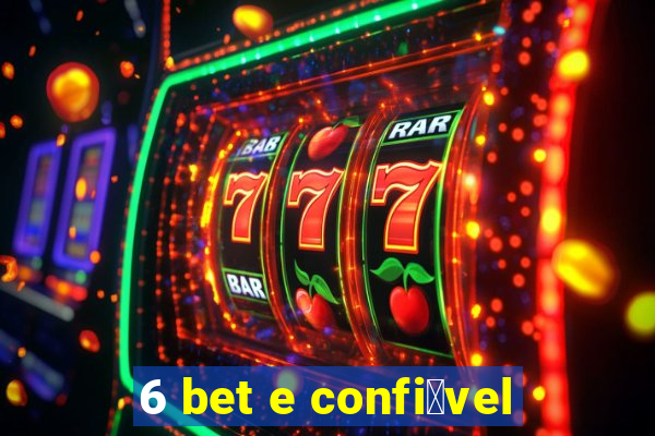 6 bet e confi谩vel